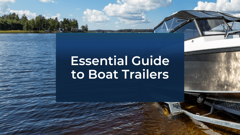 Essential Guide to Boat Trailers