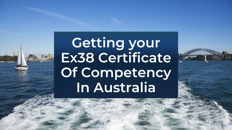Getting your Ex38 Certificate Of Competency In Australia